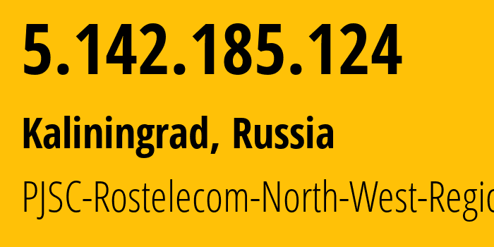 IP-адрес 5.142.185.124 (Калининград, Калининградская Область, Россия) определить местоположение, координаты на карте, ISP провайдер AS12389 PJSC-Rostelecom-North-West-Region // кто провайдер айпи-адреса 5.142.185.124