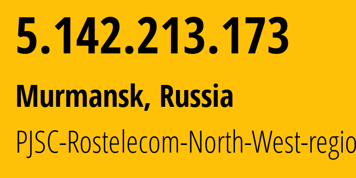 IP address 5.142.213.173 (Murmansk, Murmansk, Russia) get location, coordinates on map, ISP provider AS12389 PJSC-Rostelecom-North-West-region // who is provider of ip address 5.142.213.173, whose IP address