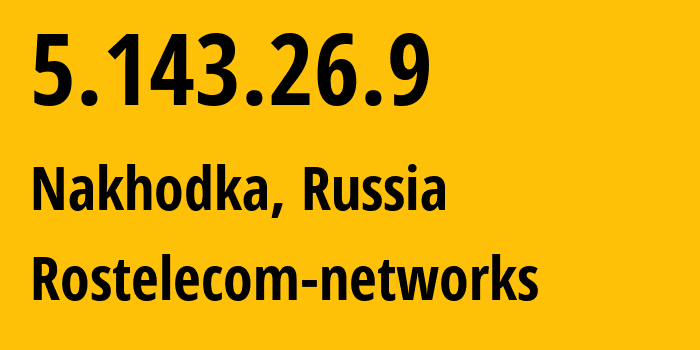 IP address 5.143.26.9 (Nakhodka, Primorye, Russia) get location, coordinates on map, ISP provider AS12389 Rostelecom-networks // who is provider of ip address 5.143.26.9, whose IP address