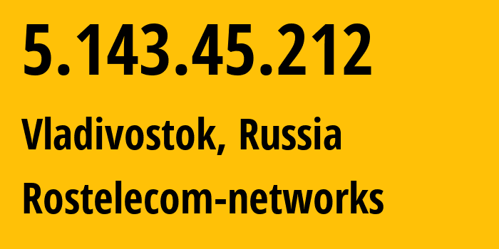IP address 5.143.45.212 (Vladivostok, Primorye, Russia) get location, coordinates on map, ISP provider AS12389 Rostelecom-networks // who is provider of ip address 5.143.45.212, whose IP address