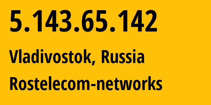 IP address 5.143.65.142 (Vladivostok, Primorye, Russia) get location, coordinates on map, ISP provider AS12389 Rostelecom-networks // who is provider of ip address 5.143.65.142, whose IP address