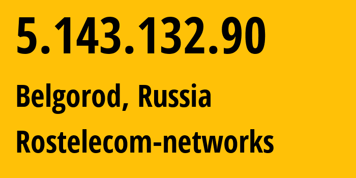 IP address 5.143.132.90 (Belgorod, Belgorod Oblast, Russia) get location, coordinates on map, ISP provider AS12389 Rostelecom-networks // who is provider of ip address 5.143.132.90, whose IP address