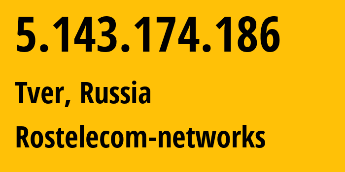 IP address 5.143.174.186 (Tver, Tver Oblast, Russia) get location, coordinates on map, ISP provider AS12389 Rostelecom-networks // who is provider of ip address 5.143.174.186, whose IP address