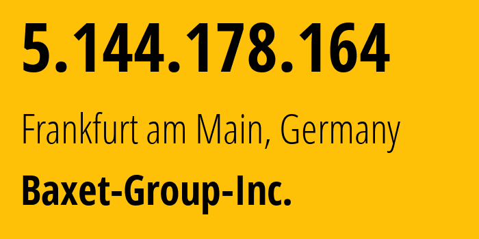 IP-адрес 5.144.178.164 (Франкфурт, Гессен, Германия) определить местоположение, координаты на карте, ISP провайдер AS26383 Baxet-Group-Inc. // кто провайдер айпи-адреса 5.144.178.164