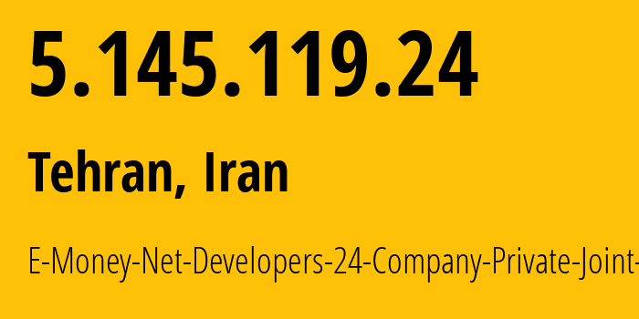 IP address 5.145.119.24 (Tehran, Tehran, Iran) get location, coordinates on map, ISP provider AS60423 E-Money-Net-Developers-24-Company-Private-Joint-Stock // who is provider of ip address 5.145.119.24, whose IP address