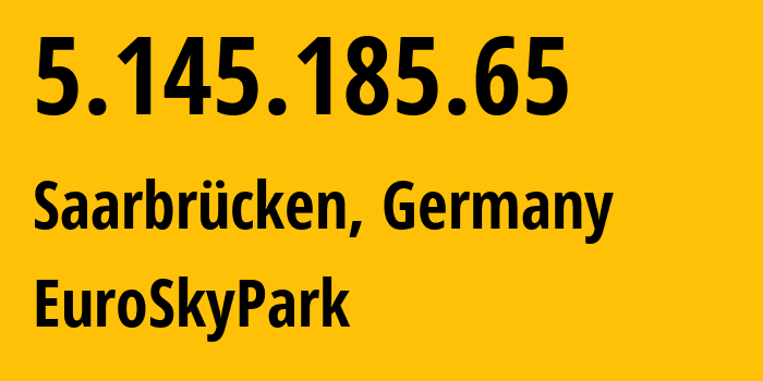 IP-адрес 5.145.185.65 (Саарбрюккен, Саар, Германия) определить местоположение, координаты на карте, ISP провайдер AS208484 EuroSkyPark // кто провайдер айпи-адреса 5.145.185.65