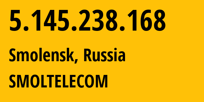 IP-адрес 5.145.238.168 (Смоленск, Смоленская Область, Россия) определить местоположение, координаты на карте, ISP провайдер AS44265 SMOLTELECOM // кто провайдер айпи-адреса 5.145.238.168