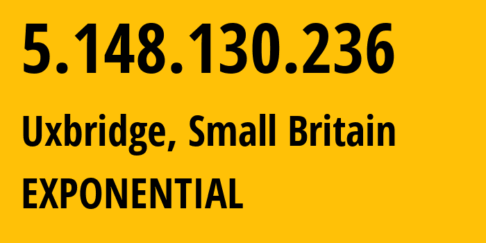 IP address 5.148.130.236 (Uxbridge, England, Small Britain) get location, coordinates on map, ISP provider AS25180 EXPONENTIAL // who is provider of ip address 5.148.130.236, whose IP address