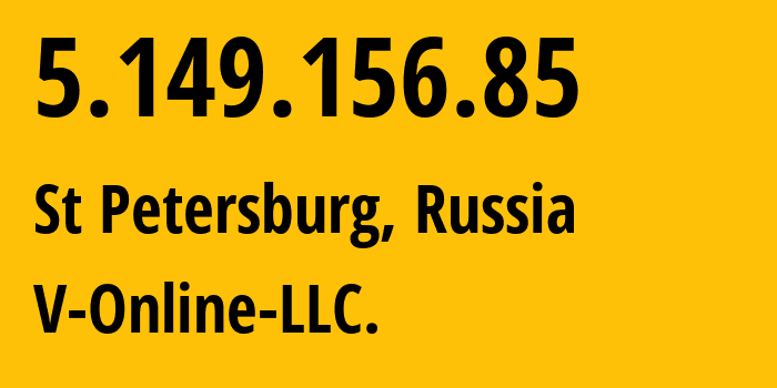 IP address 5.149.156.85 (St Petersburg, St.-Petersburg, Russia) get location, coordinates on map, ISP provider AS201551 V-Online-LLC. // who is provider of ip address 5.149.156.85, whose IP address