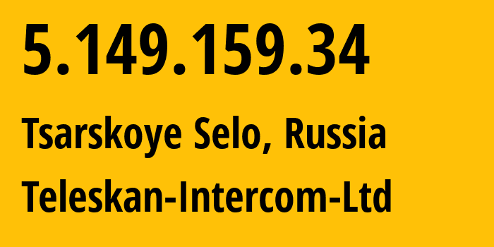 IP-адрес 5.149.159.34 (Пушкин, Санкт-Петербург, Россия) определить местоположение, координаты на карте, ISP провайдер AS56724 Teleskan-Intercom-Ltd // кто провайдер айпи-адреса 5.149.159.34