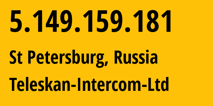 IP address 5.149.159.181 (St Petersburg, St.-Petersburg, Russia) get location, coordinates on map, ISP provider AS56724 Teleskan-Intercom-Ltd // who is provider of ip address 5.149.159.181, whose IP address