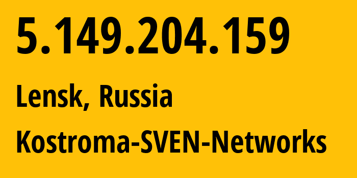 IP-адрес 5.149.204.159 (Ленск, Саха (Якутия), Россия) определить местоположение, координаты на карте, ISP провайдер AS50477 Kostroma-SVEN-Networks // кто провайдер айпи-адреса 5.149.204.159