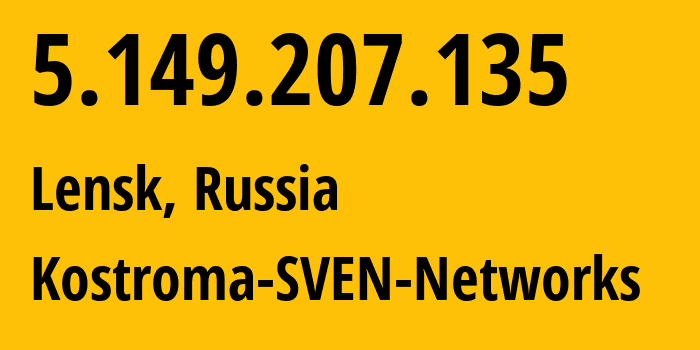 IP address 5.149.207.135 (Lensk, Sakha, Russia) get location, coordinates on map, ISP provider AS50477 Kostroma-SVEN-Networks // who is provider of ip address 5.149.207.135, whose IP address