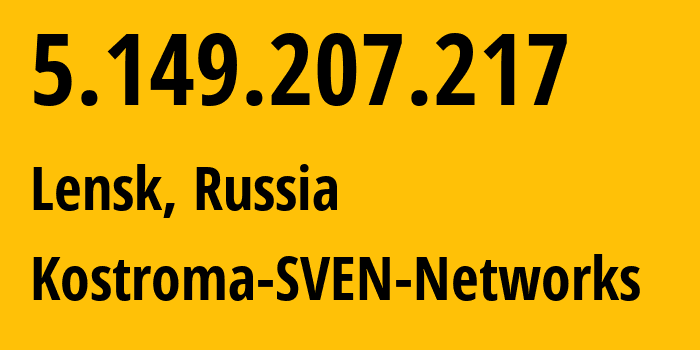 IP-адрес 5.149.207.217 (Ленск, Саха (Якутия), Россия) определить местоположение, координаты на карте, ISP провайдер AS50477 Kostroma-SVEN-Networks // кто провайдер айпи-адреса 5.149.207.217