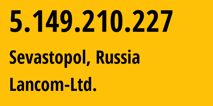 IP-адрес 5.149.210.227 (Севастополь, Калужская Область, Россия) определить местоположение, координаты на карте, ISP провайдер AS35816 Lancom-Ltd. // кто провайдер айпи-адреса 5.149.210.227