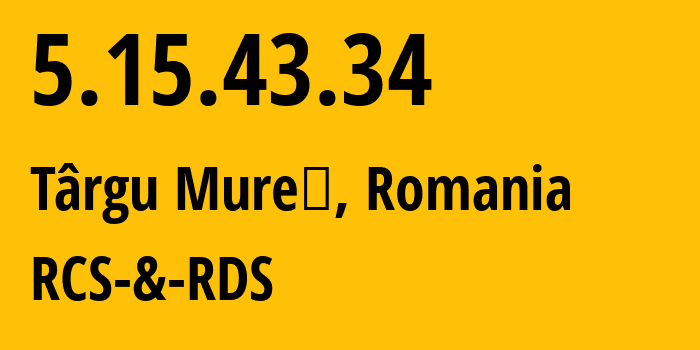 IP address 5.15.43.34 (Târgu Mureş, Mureș County, Romania) get location, coordinates on map, ISP provider AS8708 RCS-&-RDS // who is provider of ip address 5.15.43.34, whose IP address