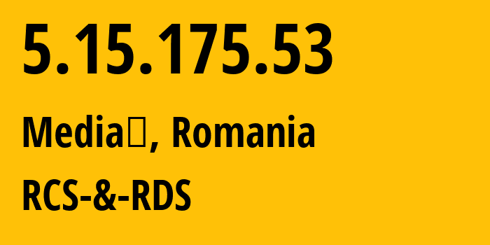 IP address 5.15.175.53 (Mediaş, Sibiu County, Romania) get location, coordinates on map, ISP provider AS8708 RCS-&-RDS // who is provider of ip address 5.15.175.53, whose IP address