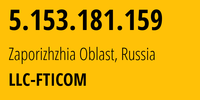 IP-адрес 5.153.181.159 (Запорожская область, Запорожская область, Россия) определить местоположение, координаты на карте, ISP провайдер AS41039 LLC-FTICOM // кто провайдер айпи-адреса 5.153.181.159