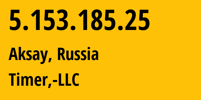IP address 5.153.185.25 (Aksay, Rostov Oblast, Russia) get location, coordinates on map, ISP provider AS41039 Timer,-LLC // who is provider of ip address 5.153.185.25, whose IP address