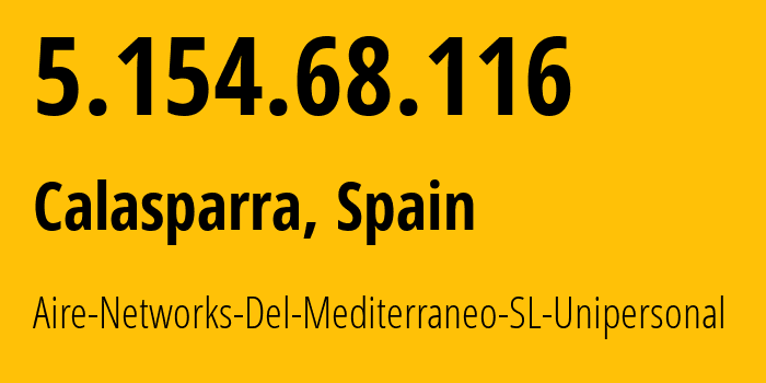 IP address 5.154.68.116 (Calasparra, Murcia, Spain) get location, coordinates on map, ISP provider AS29119 Aire-Networks-Del-Mediterraneo-SL-Unipersonal // who is provider of ip address 5.154.68.116, whose IP address