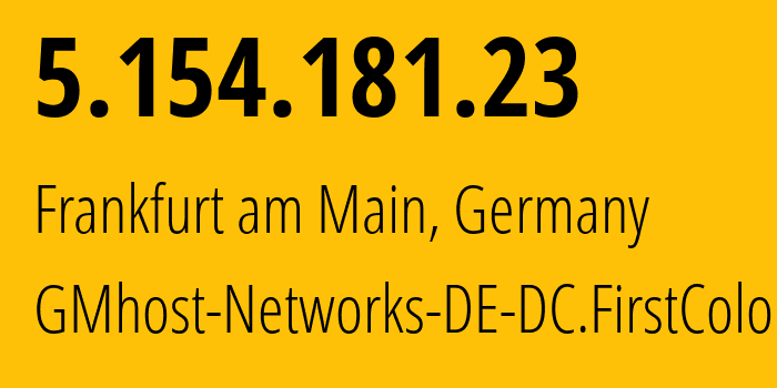 IP-адрес 5.154.181.23 (Франкфурт, Гессен, Германия) определить местоположение, координаты на карте, ISP провайдер AS44066 GMhost-Networks-DE-DC.FirstColo // кто провайдер айпи-адреса 5.154.181.23
