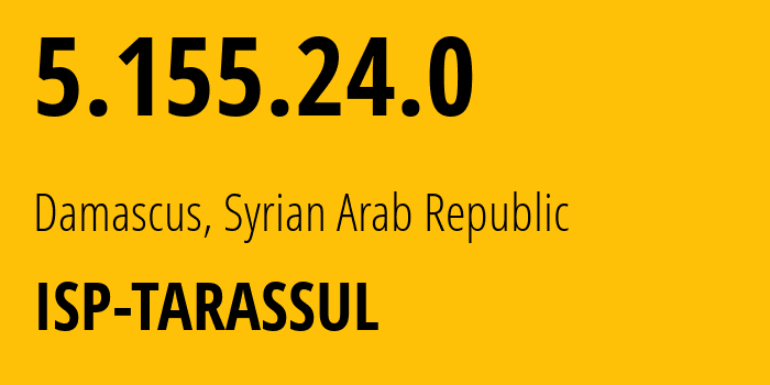 IP address 5.155.24.0 (Damascus, Damascus Governorate, Syrian Arab Republic) get location, coordinates on map, ISP provider AS29256 ISP-TARASSUL // who is provider of ip address 5.155.24.0, whose IP address