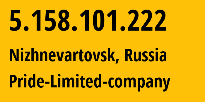 IP address 5.158.101.222 (Nizhnevartovsk, Khanty-Mansia, Russia) get location, coordinates on map, ISP provider AS38934 Pride-Limited-company // who is provider of ip address 5.158.101.222, whose IP address