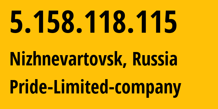 IP address 5.158.118.115 (Nizhnevartovsk, Khanty-Mansia, Russia) get location, coordinates on map, ISP provider AS38934 Pride-Limited-company // who is provider of ip address 5.158.118.115, whose IP address