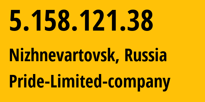 IP address 5.158.121.38 (Nizhnevartovsk, Khanty-Mansia, Russia) get location, coordinates on map, ISP provider AS38934 Pride-Limited-company // who is provider of ip address 5.158.121.38, whose IP address