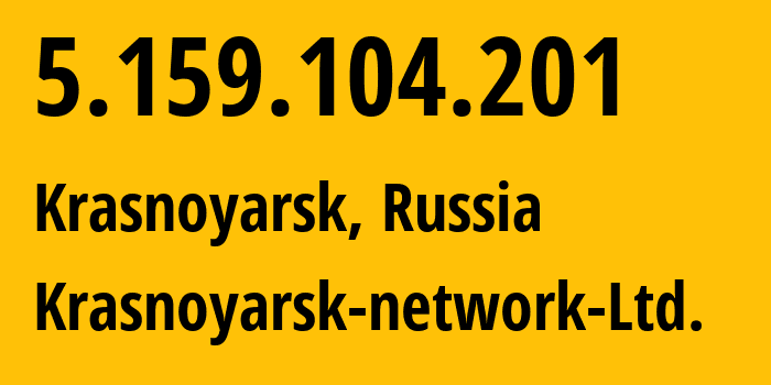 IP address 5.159.104.201 (Krasnoyarsk, Krasnoyarsk Krai, Russia) get location, coordinates on map, ISP provider AS59508 Krasnoyarsk-network-Ltd. // who is provider of ip address 5.159.104.201, whose IP address