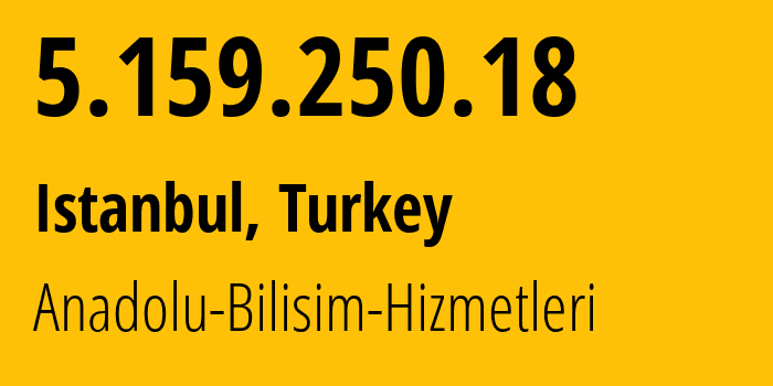 IP-адрес 5.159.250.18 (Стамбул, Стамбул, Турция) определить местоположение, координаты на карте, ISP провайдер AS0 Anadolu-Bilisim-Hizmetleri // кто провайдер айпи-адреса 5.159.250.18
