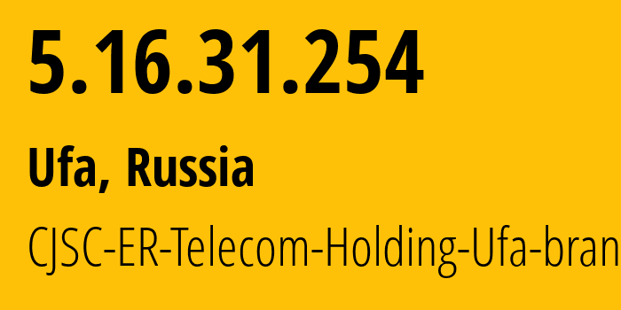 IP address 5.16.31.254 (Ufa, Bashkortostan Republic, Russia) get location, coordinates on map, ISP provider AS51035 CJSC-ER-Telecom-Holding-Ufa-branch // who is provider of ip address 5.16.31.254, whose IP address