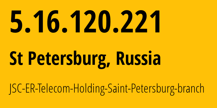 IP address 5.16.120.221 (St Petersburg, St.-Petersburg, Russia) get location, coordinates on map, ISP provider AS51570 JSC-ER-Telecom-Holding-Saint-Petersburg-branch // who is provider of ip address 5.16.120.221, whose IP address