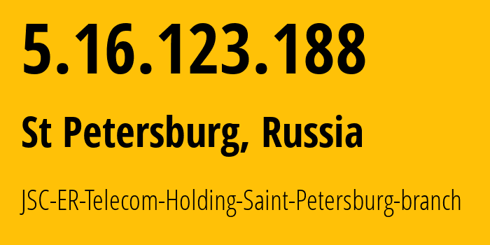 IP address 5.16.123.188 (St Petersburg, St.-Petersburg, Russia) get location, coordinates on map, ISP provider AS51570 JSC-ER-Telecom-Holding-Saint-Petersburg-branch // who is provider of ip address 5.16.123.188, whose IP address