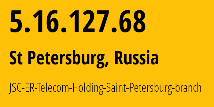 IP address 5.16.127.68 (St Petersburg, St.-Petersburg, Russia) get location, coordinates on map, ISP provider AS51570 JSC-ER-Telecom-Holding-Saint-Petersburg-branch // who is provider of ip address 5.16.127.68, whose IP address