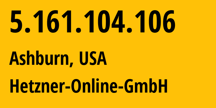 IP-адрес 5.161.104.106 (Ашберн, Вирджиния, США) определить местоположение, координаты на карте, ISP провайдер AS213230 Hetzner-Online-GmbH // кто провайдер айпи-адреса 5.161.104.106