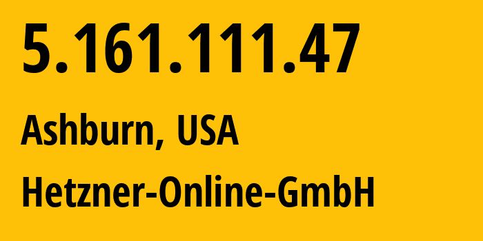 IP address 5.161.111.47 (Ashburn, Virginia, USA) get location, coordinates on map, ISP provider AS213230 Hetzner-Online-GmbH // who is provider of ip address 5.161.111.47, whose IP address