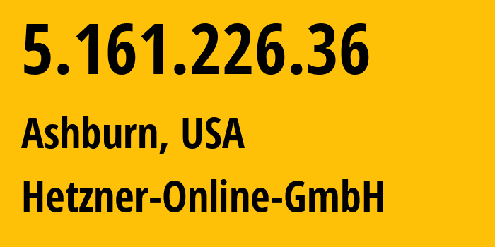 IP-адрес 5.161.226.36 (Ашберн, Вирджиния, США) определить местоположение, координаты на карте, ISP провайдер AS213230 Hetzner-Online-GmbH // кто провайдер айпи-адреса 5.161.226.36