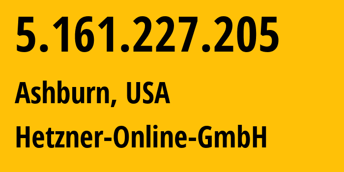 IP address 5.161.227.205 (Ashburn, Virginia, USA) get location, coordinates on map, ISP provider AS213230 Hetzner-Online-GmbH // who is provider of ip address 5.161.227.205, whose IP address