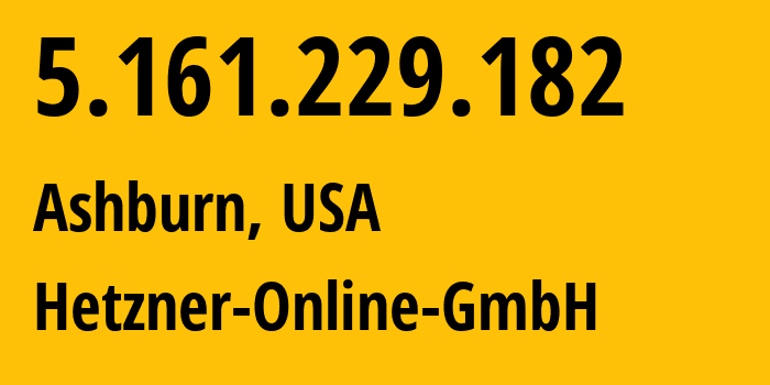 IP address 5.161.229.182 (Ashburn, Virginia, USA) get location, coordinates on map, ISP provider AS213230 Hetzner-Online-GmbH // who is provider of ip address 5.161.229.182, whose IP address