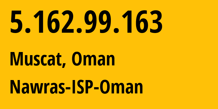 IP address 5.162.99.163 (Muscat, Muscat, Oman) get location, coordinates on map, ISP provider AS50010 Nawras-ISP-Oman // who is provider of ip address 5.162.99.163, whose IP address