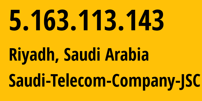 IP-адрес 5.163.113.143 (Эр-Рияд, Эр-Рияд, Саудовская Аравия) определить местоположение, координаты на карте, ISP провайдер AS25019 Saudi-Telecom-Company-JSC // кто провайдер айпи-адреса 5.163.113.143