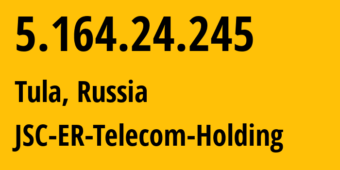 IP-адрес 5.164.24.245 (Тула, Тульская Область, Россия) определить местоположение, координаты на карте, ISP провайдер AS52207 JSC-ER-Telecom-Holding // кто провайдер айпи-адреса 5.164.24.245