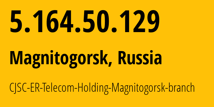 IP-адрес 5.164.50.129 (Магнитогорск, Челябинская, Россия) определить местоположение, координаты на карте, ISP провайдер AS56377 CJSC-ER-Telecom-Holding-Magnitogorsk-branch // кто провайдер айпи-адреса 5.164.50.129