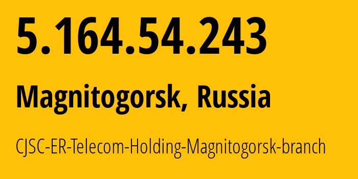 IP-адрес 5.164.54.243 (Магнитогорск, Челябинская, Россия) определить местоположение, координаты на карте, ISP провайдер AS56377 CJSC-ER-Telecom-Holding-Magnitogorsk-branch // кто провайдер айпи-адреса 5.164.54.243