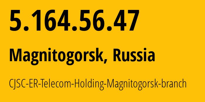 IP address 5.164.56.47 (Magnitogorsk, Chelyabinsk Oblast, Russia) get location, coordinates on map, ISP provider AS56377 CJSC-ER-Telecom-Holding-Magnitogorsk-branch // who is provider of ip address 5.164.56.47, whose IP address