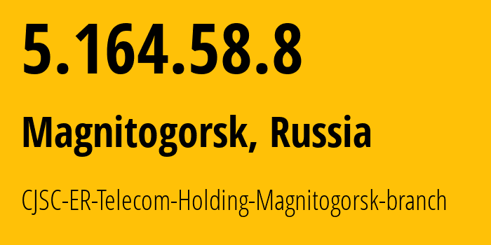 IP address 5.164.58.8 (Magnitogorsk, Chelyabinsk Oblast, Russia) get location, coordinates on map, ISP provider AS56377 CJSC-ER-Telecom-Holding-Magnitogorsk-branch // who is provider of ip address 5.164.58.8, whose IP address