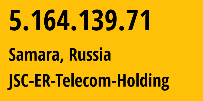IP address 5.164.139.71 (Samara, Samara Oblast, Russia) get location, coordinates on map, ISP provider AS34533 JSC-ER-Telecom-Holding // who is provider of ip address 5.164.139.71, whose IP address