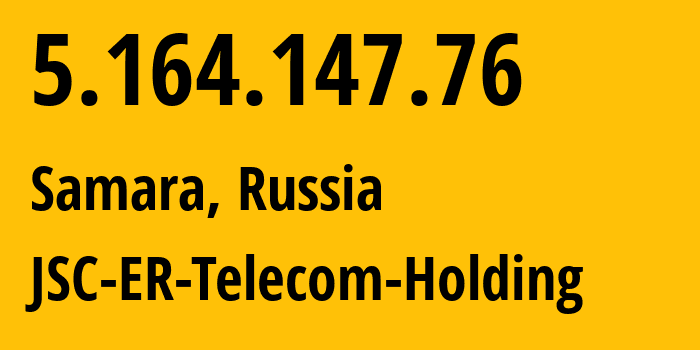 IP address 5.164.147.76 (Samara, Samara Oblast, Russia) get location, coordinates on map, ISP provider AS34533 JSC-ER-Telecom-Holding // who is provider of ip address 5.164.147.76, whose IP address