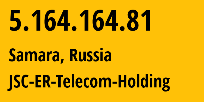 IP address 5.164.164.81 (Samara, Samara Oblast, Russia) get location, coordinates on map, ISP provider AS34533 JSC-ER-Telecom-Holding // who is provider of ip address 5.164.164.81, whose IP address